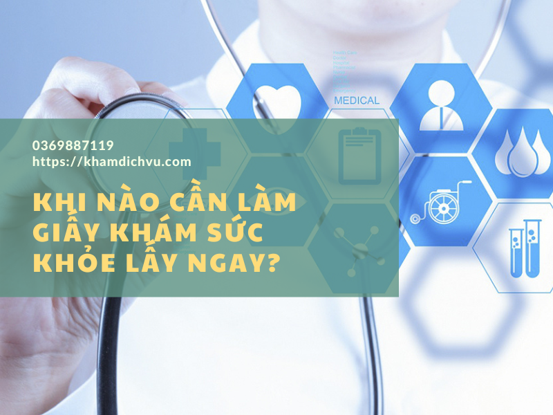 Khi nào cần làm giấy khám sức khỏe lấy ngay?