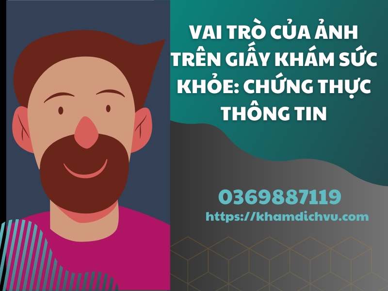 Vai trò của ảnh trên giấy khám sức khỏe: chứng thực thông tin