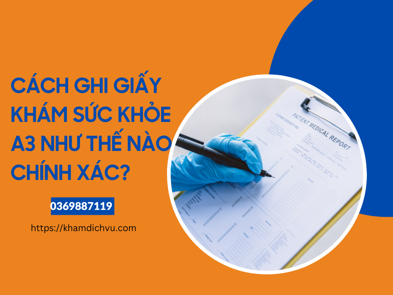 Cách ghi giấy khám sức khỏe A3: Chính xác và đầy đủ