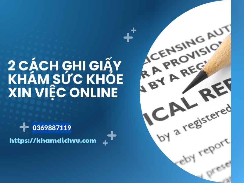 Cách ghi giấy khám sức khỏe xin việc online dễ dàng và nhanh chóng