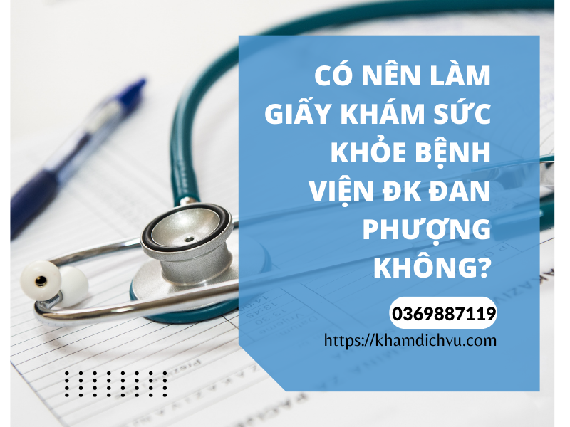 Có nên làm giấy khám sức khỏe bệnh viện ĐK Đan Phượng không?