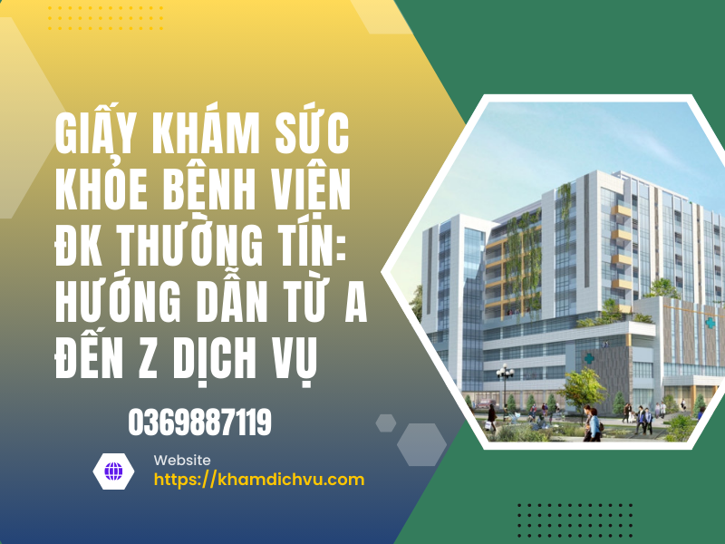 Giấy khám sức khỏe bệnh viện ĐK Thường Tín: hướng dẫn từ A đến Z dịch vụ