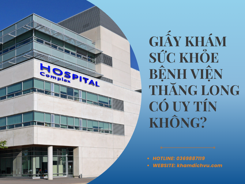 Giấy khám sức khỏe bệnh viện Thăng Long có uy tín không?