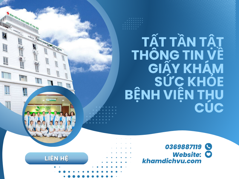 Tất tần tật thông tin về giấy khám sức khỏe bệnh viện Thu Cúc