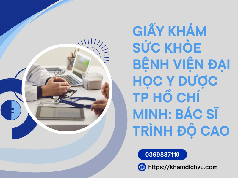 Giấy khám sức khỏe bệnh viện Đại học Y dược TP Hồ Chí Minh uy tín