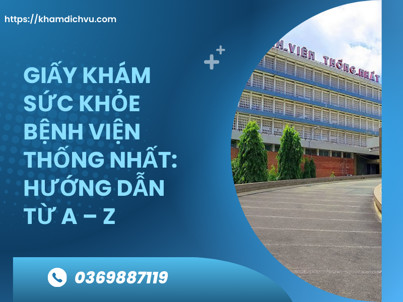 Giấy khám sức khỏe bệnh viện Thống Nhất: hướng dẫn từ A – Z