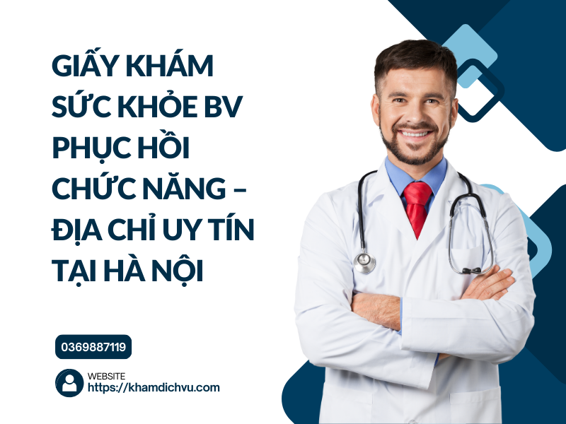 Giấy khám sức khỏe BV Phục hồi chức năng – địa chỉ uy tín tại Hà Nội