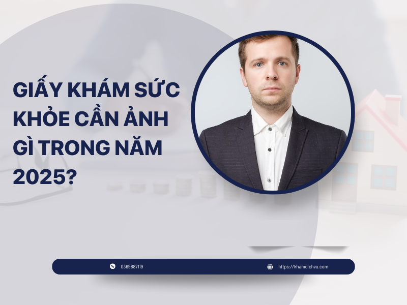 Giấy khám sức khỏe cần ảnh gì trong năm 2025?