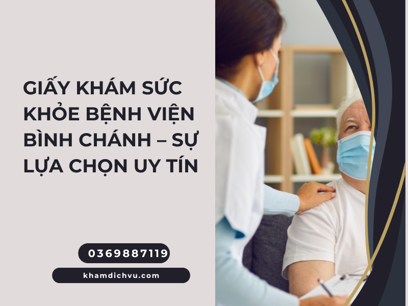 Giấy khám sức khỏe bệnh viện Bình Chánh: Thông tin bệnh viện, chi phí và chỉ dẫn
