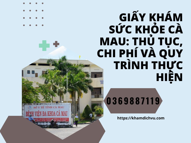 Giấy khám sức khỏe Cà Mau: Thủ tục, chi phí và quy trình thực hiện