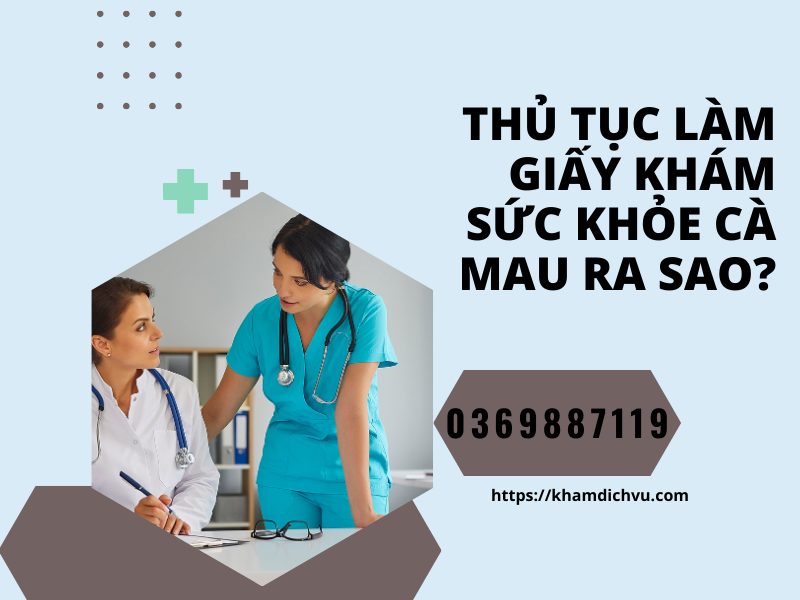 Giấy khám sức khỏe Cà Mau: Thủ tục, chi phí và quy trình thực hiện