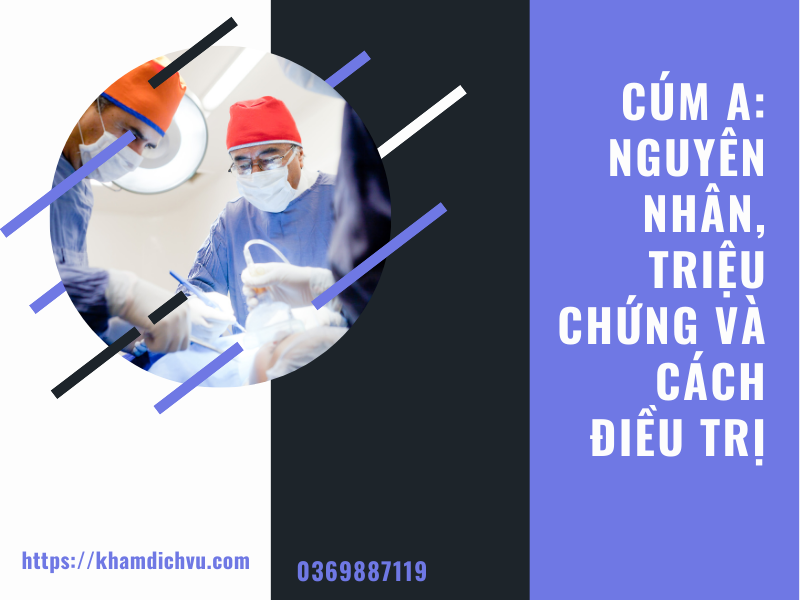 Cúm A: Nguyên nhân, triệu chứng và cách điều trị