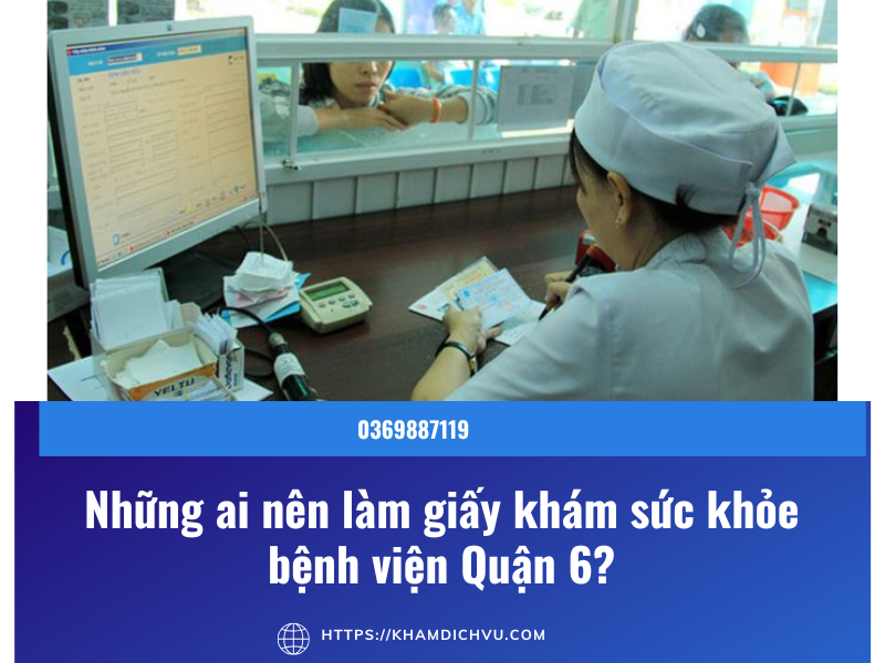 Giấy khám sức khỏe bệnh viện Quận 6: Những thông tin cần biết!