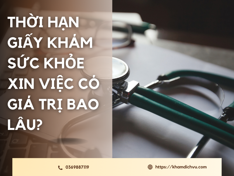 Thời hạn giấy khám sức khỏe xin việc có giá trị bao lâu?