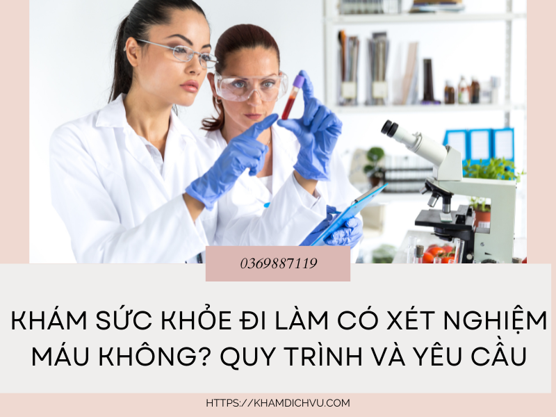 Khám sức khỏe đi làm có xét nghiệm máu không? Quy trình và yêu cầu