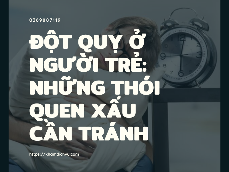 Đột quỵ ở người trẻ: Những thói quen xấu cần tránh