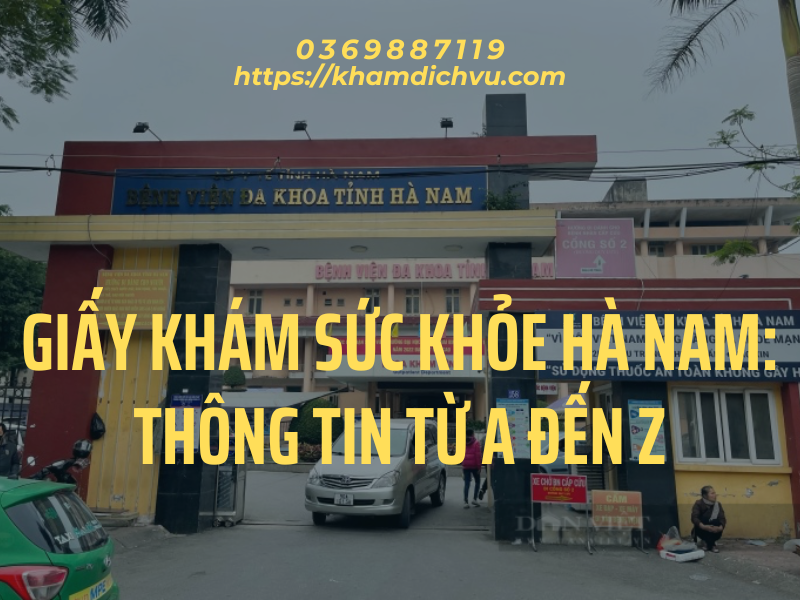 Giấy khám sức khỏe Hà Nam: thông tin từ A đến Z