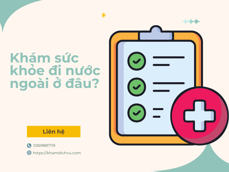 Khám sức khỏe đi nước ngoài ở đâu? Tiêu chí chọn nơi khám đảm bảo đạt chuẩn