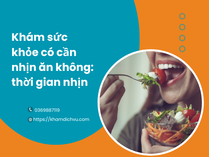 Khám sức khỏe có cần nhịn ăn không: Bao lâu là đủ và nên uống nước không?