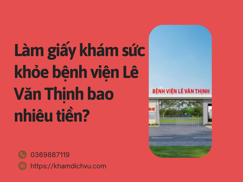 Làm giấy khám sức khỏe bệnh viện Lê Văn Thịnh bao nhiêu tiền?