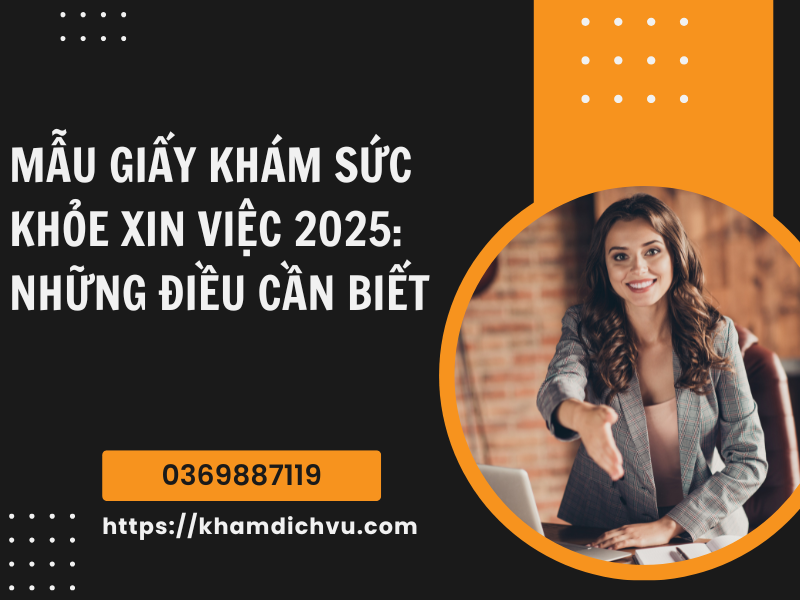 Mẫu giấy khám sức khỏe xin việc 2025: Những điều cần biết