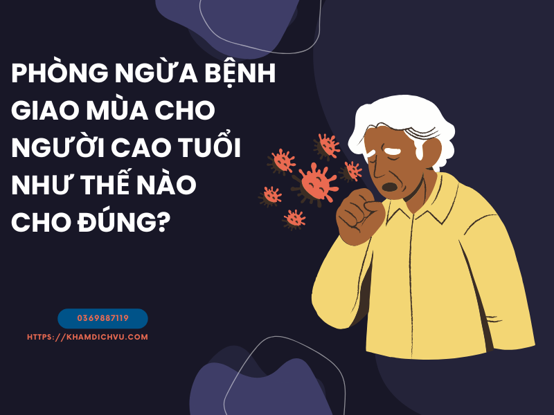 Phòng ngừa bệnh giao mùa cho người cao tuổi như thế nào cho đúng?