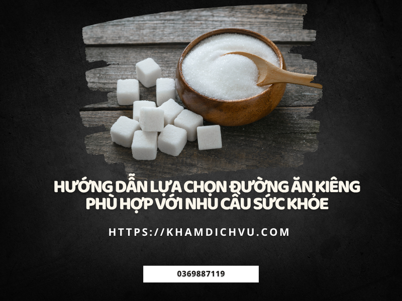 Hướng dẫn lựa chọn đường ăn kiêng phù hợp với nhu cầu sức khỏe