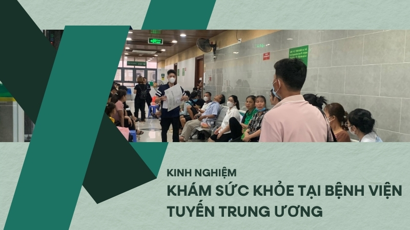 Khám sức khỏe tại bệnh viện tuyến trung ương