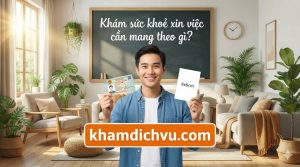 Khám sức khoẻ xin việc cần mang theo gì?